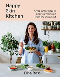 HAPPY SKIN KITCHEN Over 100 recipes to nourish your skin fr