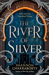 The Daevabad Trilogy (4) THE RIVER OF SILVER Tales from t