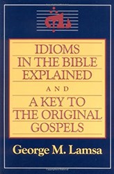 IDIOMS IN THE BIBLE EXPLAINED AND A KEY TO THE ORIGINAL GOSP