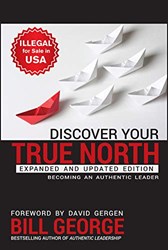 Discover Your True North Becoming An Authentic Leader