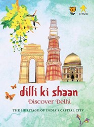 DILLI KI SHAAN DISCOVER DELHI THE HERITAGE OF INDIAS CAPIT